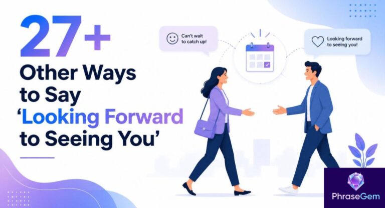 27+ Other Ways to Say “Looking Forward to Seeing You”